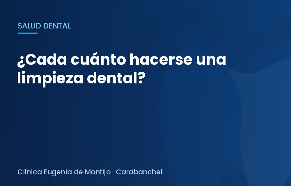 ¿Cada cuánto hacerse una limpieza dental?