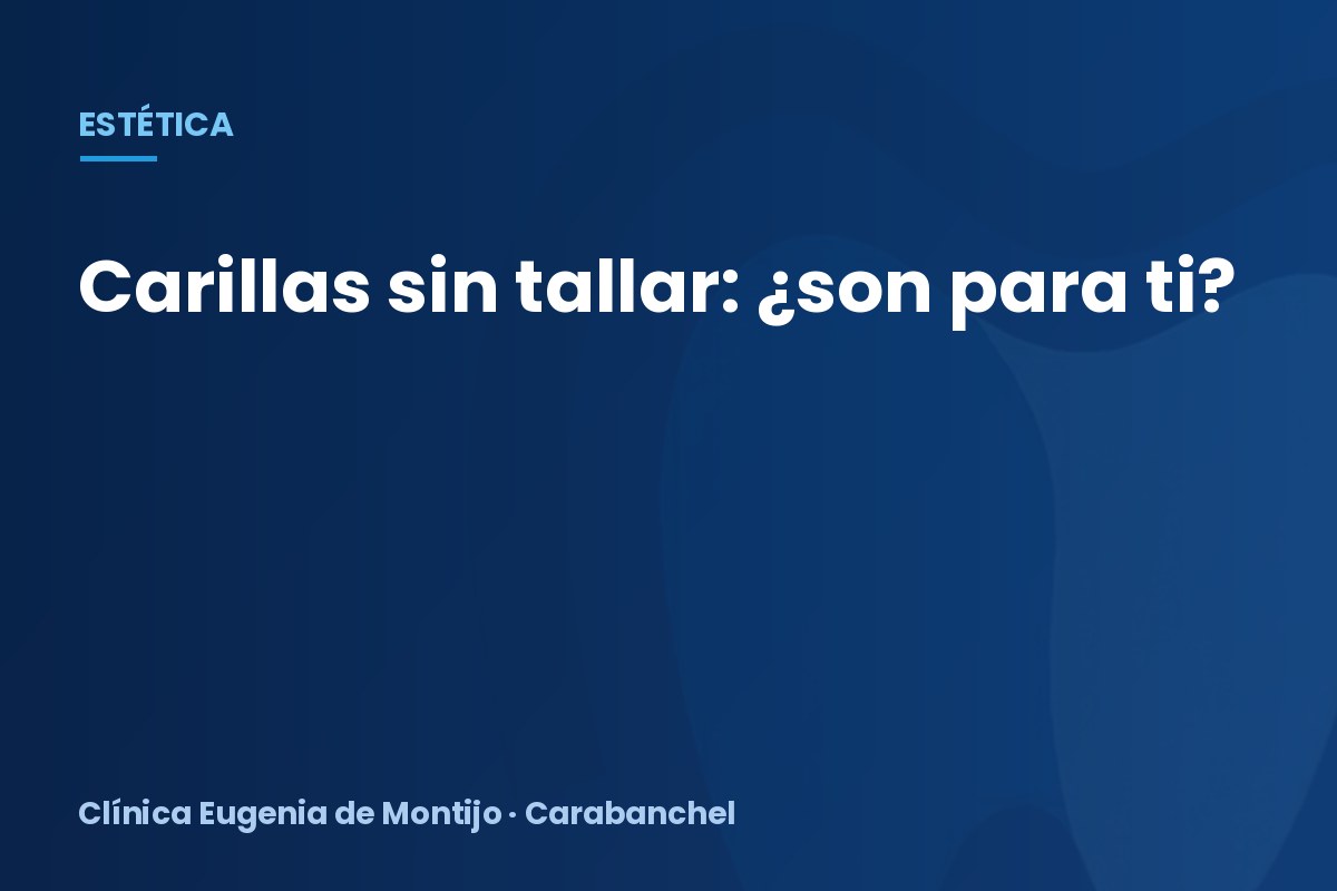 Carillas sin tallar (no-prep): cuándo son posibles
