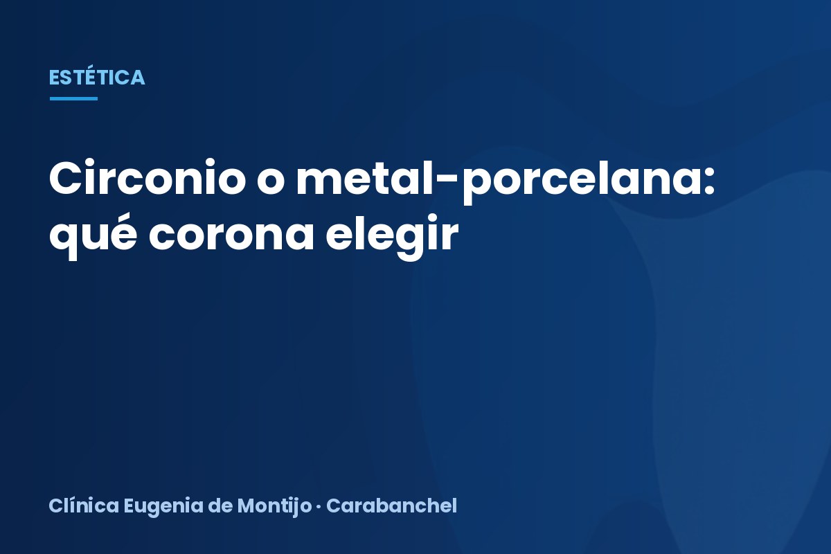 Coronas de circonio o de metal-porcelana: ¿cuál elegir?