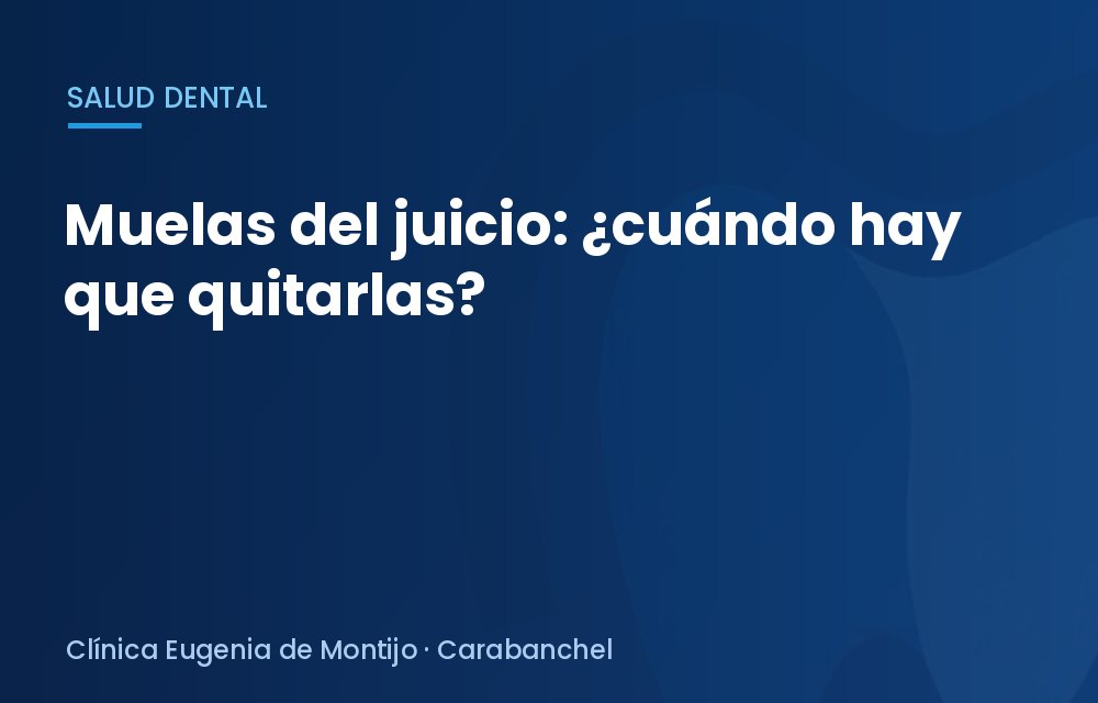Muelas del juicio: ¿cuándo hay que quitarlas?